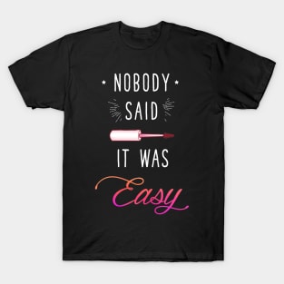 Nobody said it was easy T-Shirt